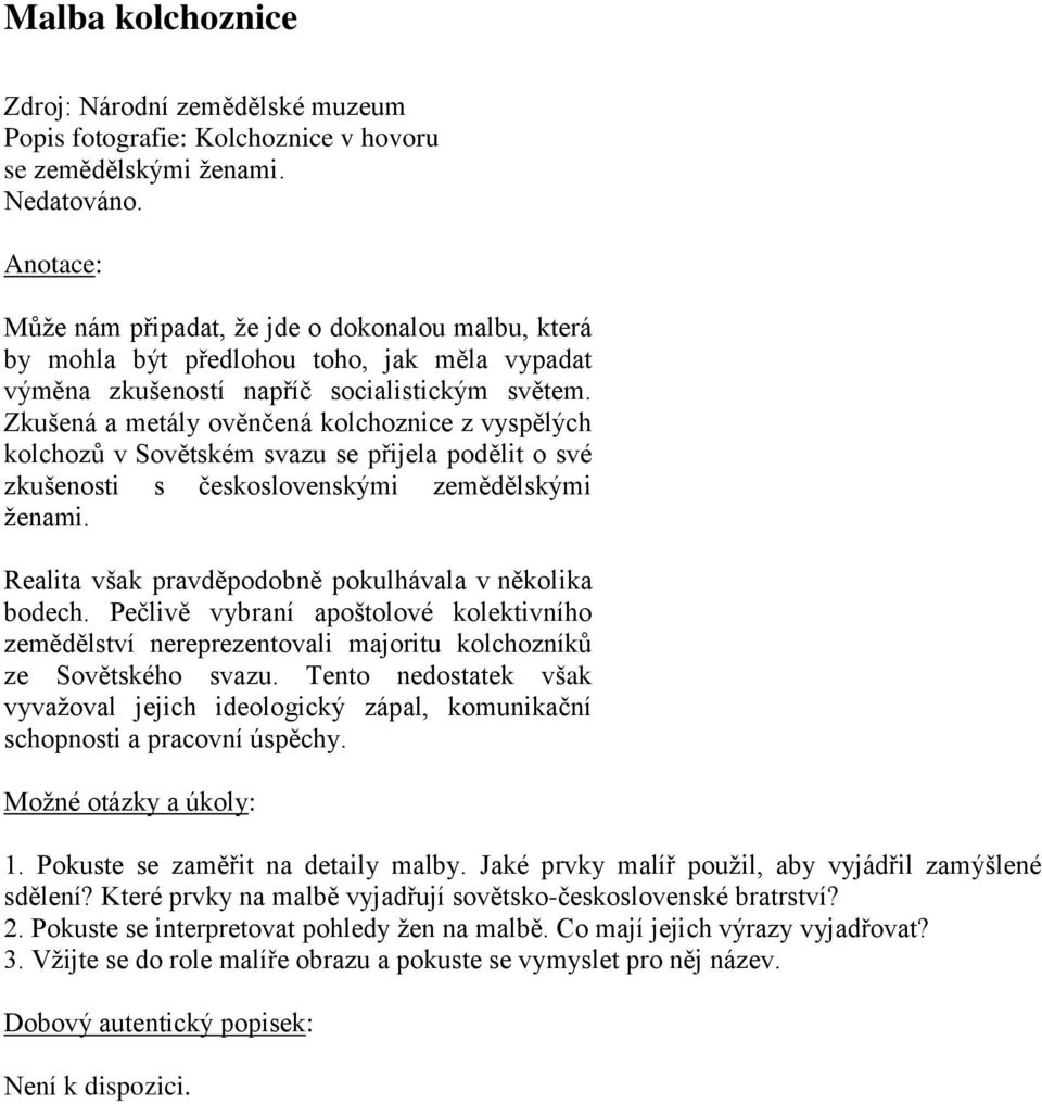 Zkušená a metály ověnčená kolchoznice z vyspělých kolchozů v Sovětském svazu se přijela podělit o své zkušenosti s československými zemědělskými ženami.