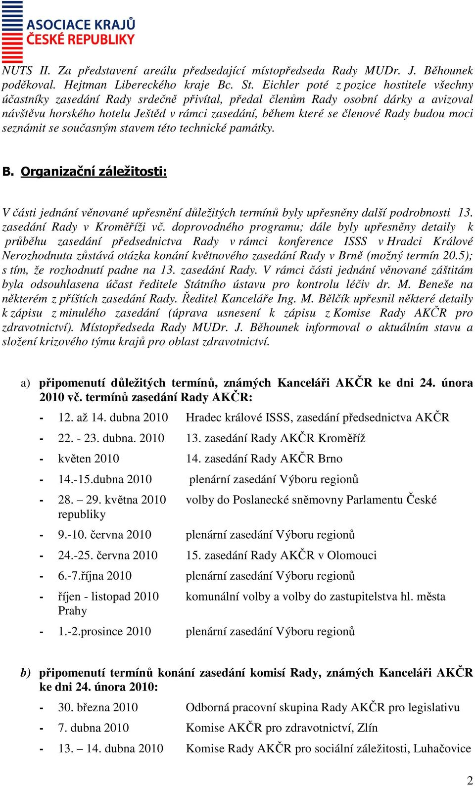 Rady budou moci seznámit se současným stavem této technické památky. B. Organizační záležitosti: V části jednání věnované upřesnění důležitých termínů byly upřesněny další podrobnosti 13.