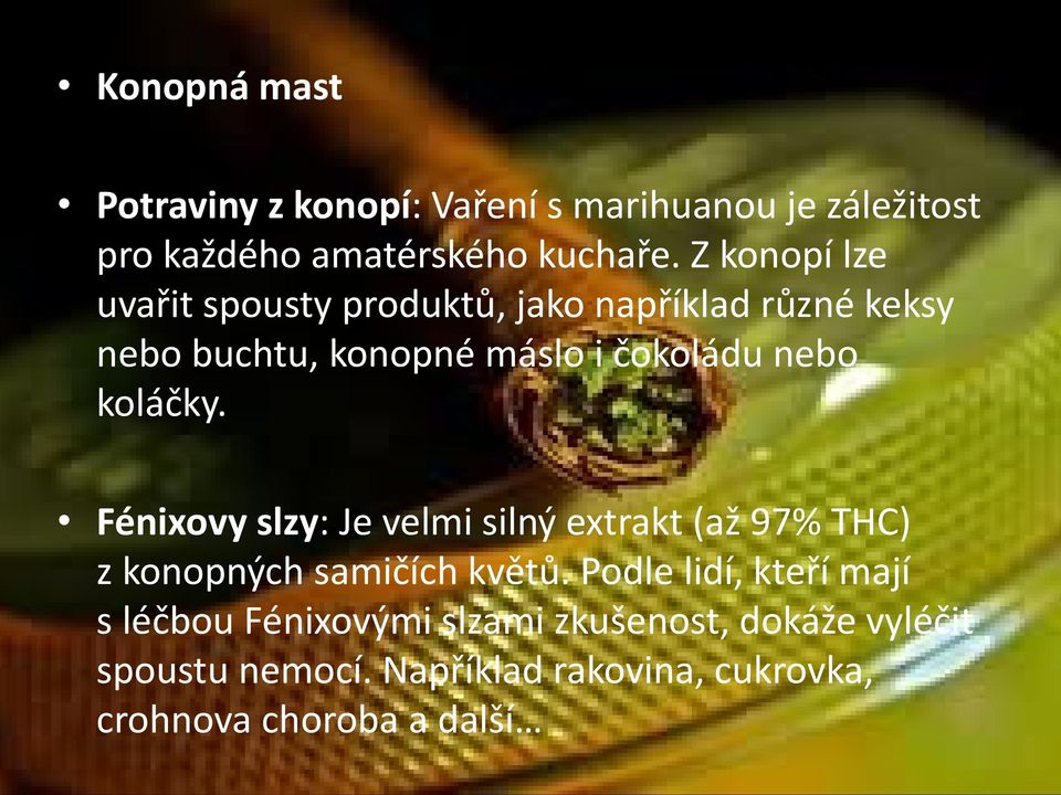 koláčky. Fénixovy slzy: Je velmi silný extrakt (až 97% THC) z konopných samičích květů.