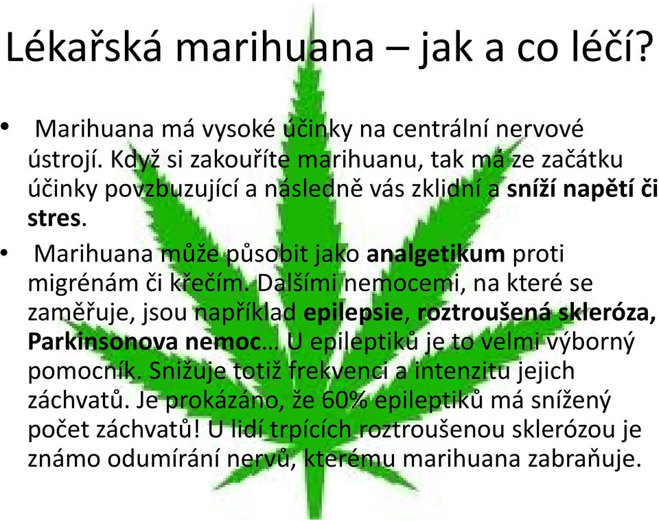 Marihuana může působit jako analgetikum proti migrénám či křečím.