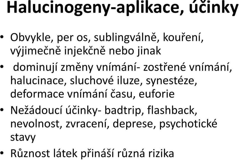 iluze, synestéze, deformace vnímání času, euforie Nežádoucí účinky- badtrip,