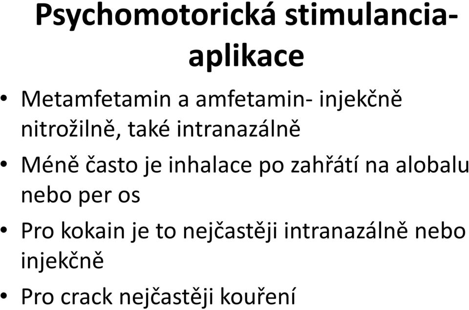 je inhalace po zahřátí na alobalu nebo per os Pro kokain je