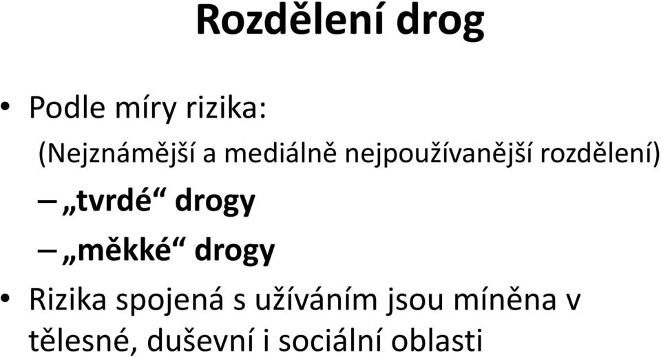 rozdělení) tvrdé drogy měkké drogy Rizika