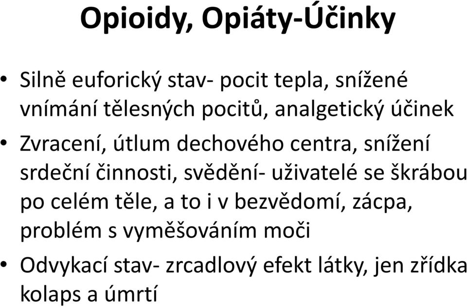 činnosti, svědění- uživatelé se škrábou po celém těle, a to i v bezvědomí, zácpa,