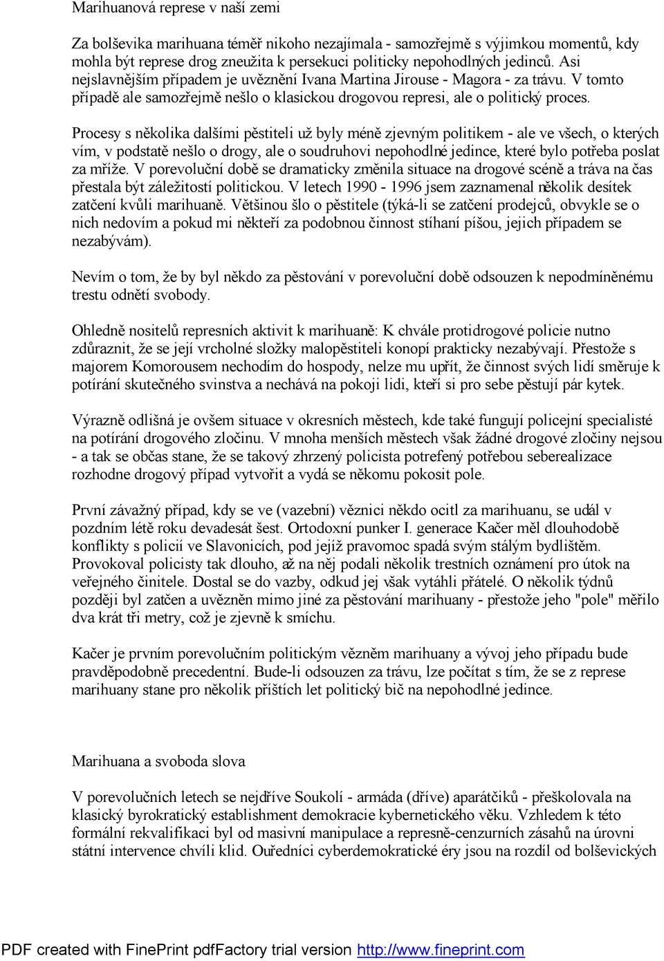 Procesy s ně kolika dalšími pě stiteli užbyly méně zjevným politikem - ale ve všech, o kterých vím, v podstatě nešlo o drogy, ale o soudruhovi nepohodlné jedince, které bylo potřeba poslat za mříže.