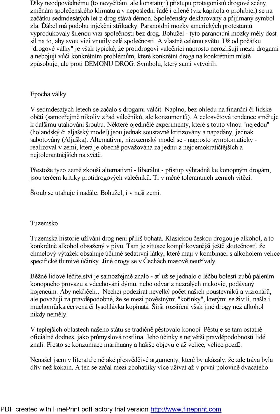 Paranoidní mozky amerických protestantů vyprodukovaly šílenou vizi společnosti bez drog. Bohužel - tyto paranoidní mozky mě ly dost sil na to, aby svou vizi vnutily celé společnosti.