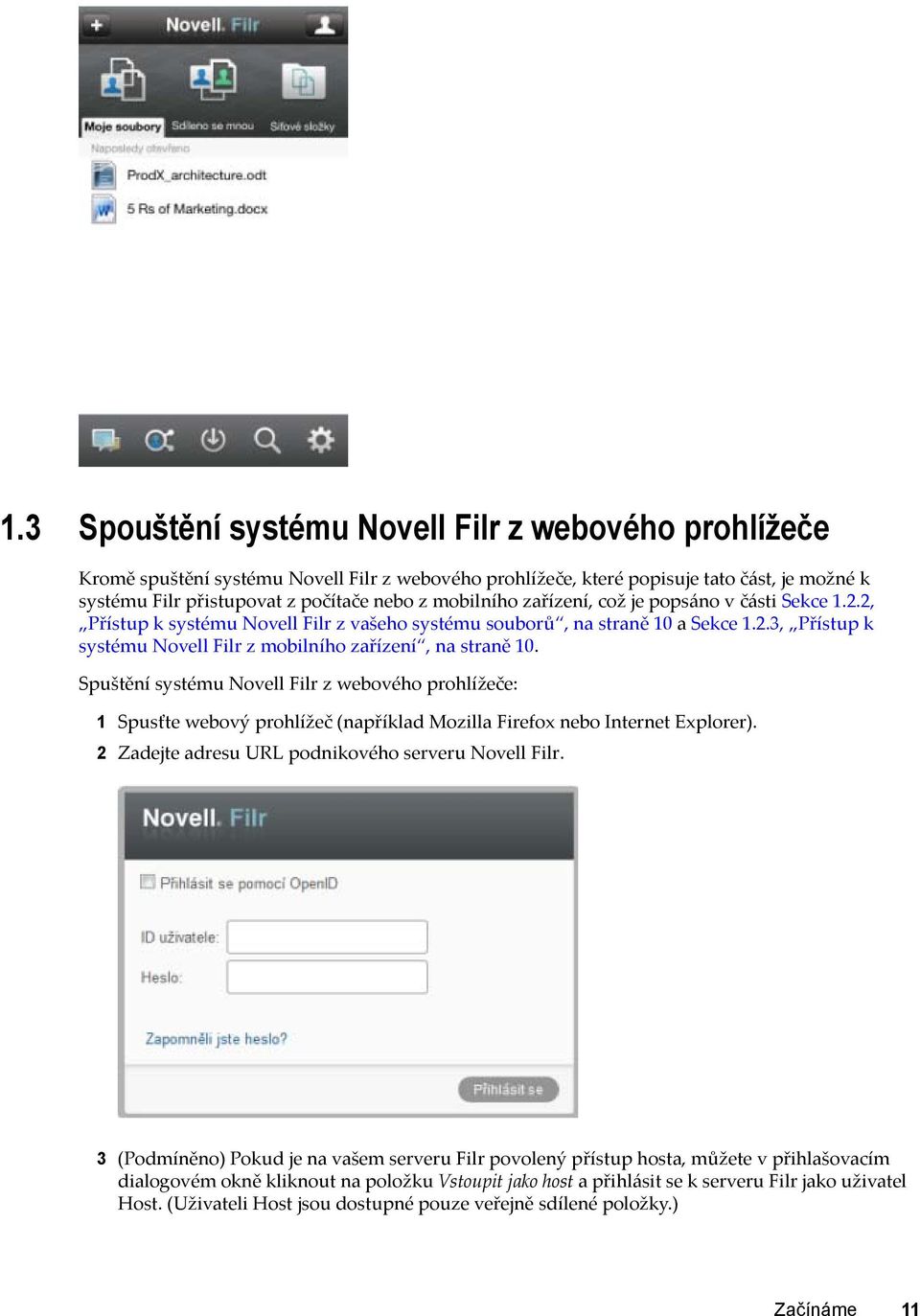 Spuštění systému Novell Filr z webového prohlížeče: 1 Spusťte webový prohlížeč (například Mozilla Firefox nebo Internet Explorer). 2 Zadejte adresu URL podnikového serveru Novell Filr.