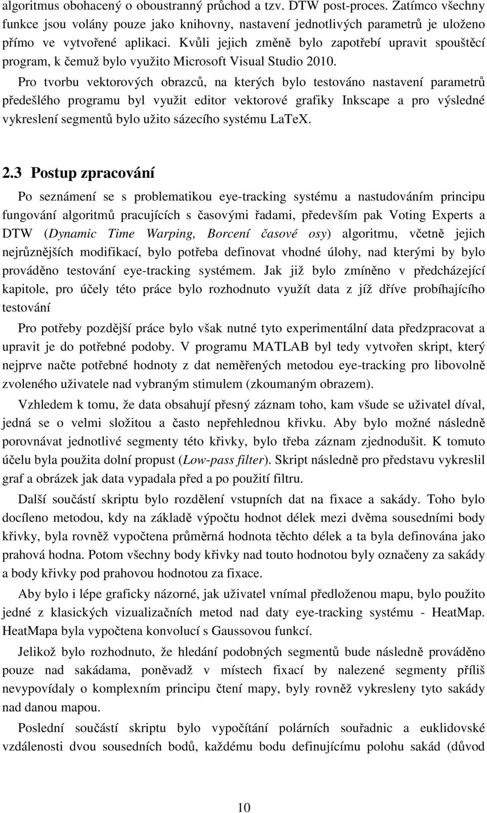 Pro tvorbu vektorových obrazců, na kterých bylo testováno nastavení parametrů předešlého programu byl využit editor vektorové grafiky Inkscape a pro výsledné vykreslení segmentů bylo užito sázecího