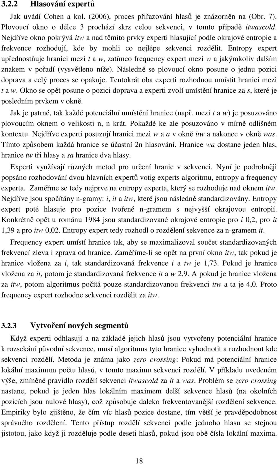 Entropy expert upřednostňuje hranici mezi t a w, zatímco frequency expert mezi w a jakýmkoliv dalším znakem v pořadí (vysvětleno níže).