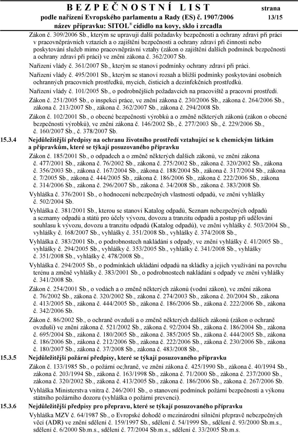 pracovněprávní vztahy (zákon o zajištění dalších podmínek bezpečnosti a ochrany zdraví při práci) ve znění zákona č. 362/2007 Sb. Nařízení vlády č. 361/2007 Sb.