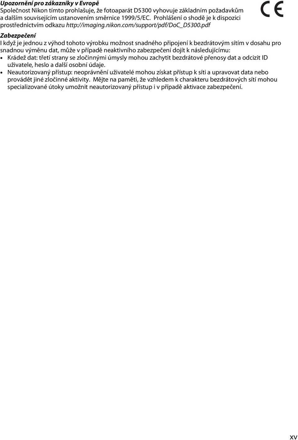 pdf Zabezpečení I když je jednou z výhod tohoto výrobku možnost snadného připojení k bezdrátovým sítím v dosahu pro snadnou výměnu dat, může v případě neaktivního zabezpečení dojít k následujícímu: