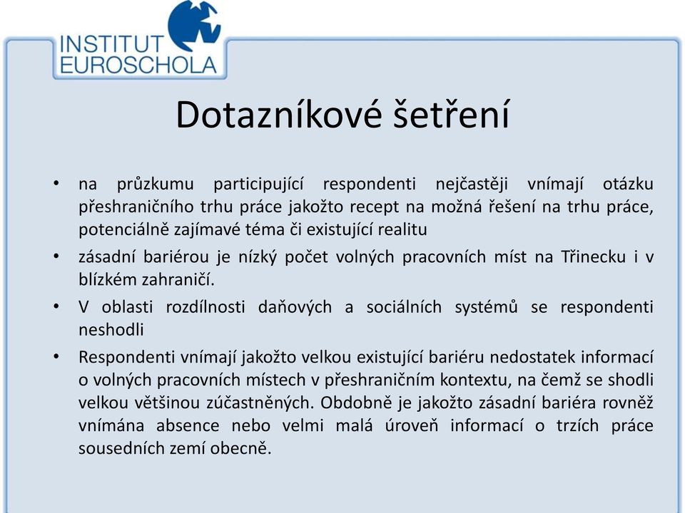 V oblasti rozdílnosti daňových a sociálních systémů se respondenti neshodli Respondenti vnímají jakožto velkou existující bariéru nedostatek informací o volných