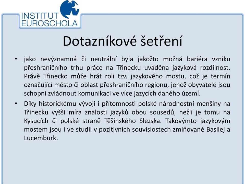 jazykového mostu, což je termín označující město či oblast přeshraničního regionu, jehož obyvatelé jsou schopni zvládnout komunikaci ve více jazycích daného