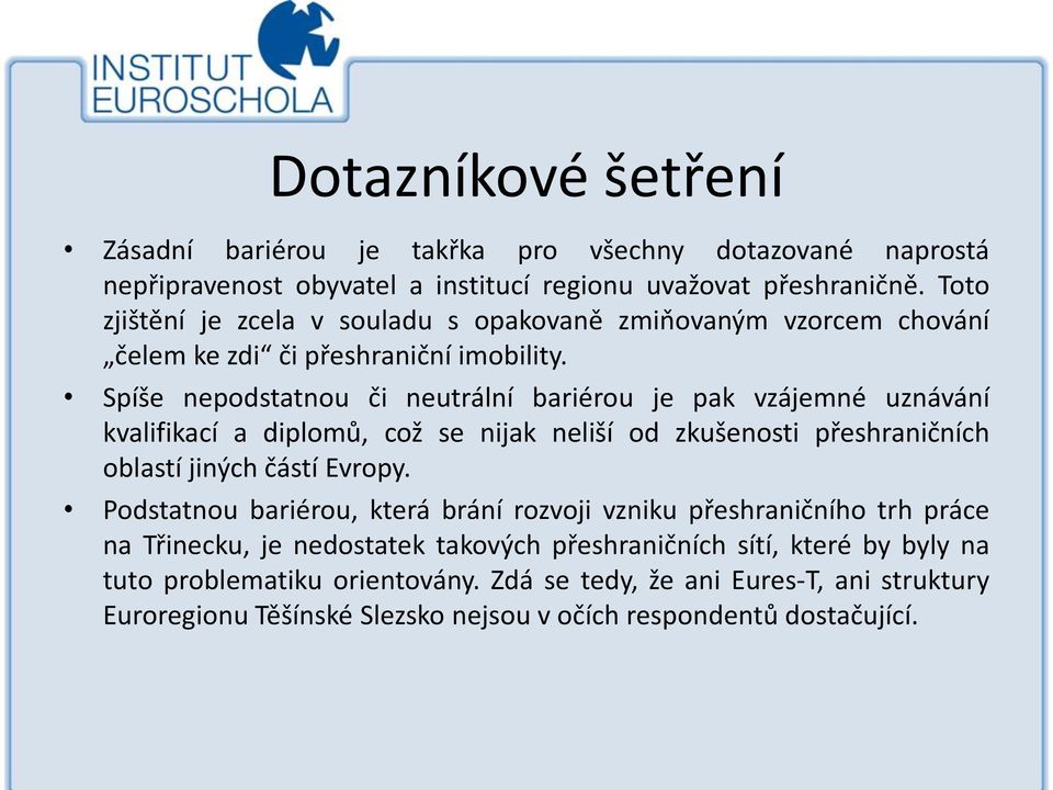 Spíše nepodstatnou či neutrální bariérou je pak vzájemné uznávání kvalifikací a diplomů, což se nijak neliší od zkušenosti přeshraničních oblastí jiných částí Evropy.