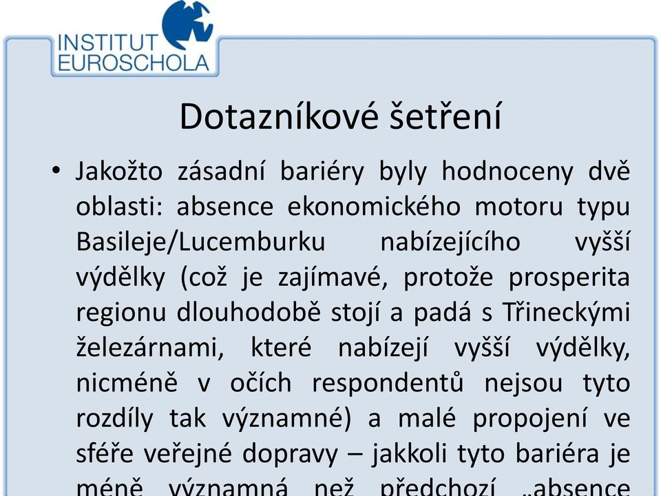 dlouhodobě stojí a padá s Třineckými železárnami, které nabízejí vyšší výdělky, nicméně v očích