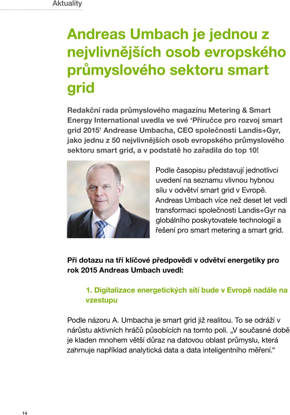 Podle časopisu představují jednotlivci uvedení na seznamu vlivnou hybnou sílu v odvětví smart grid v Evropě.