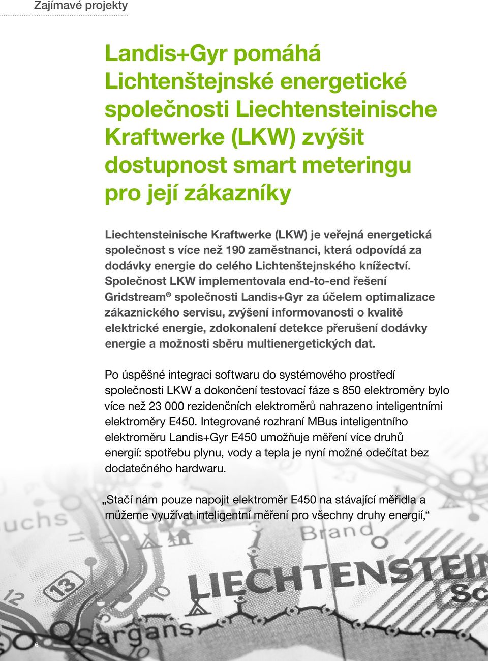 Společnost LKW implementovala end-to-end řešení Gridstream společnosti Landis+Gyr za účelem optimalizace zákaznického servisu, zvýšení informovanosti o kvalitě elektrické energie, zdokonalení detekce