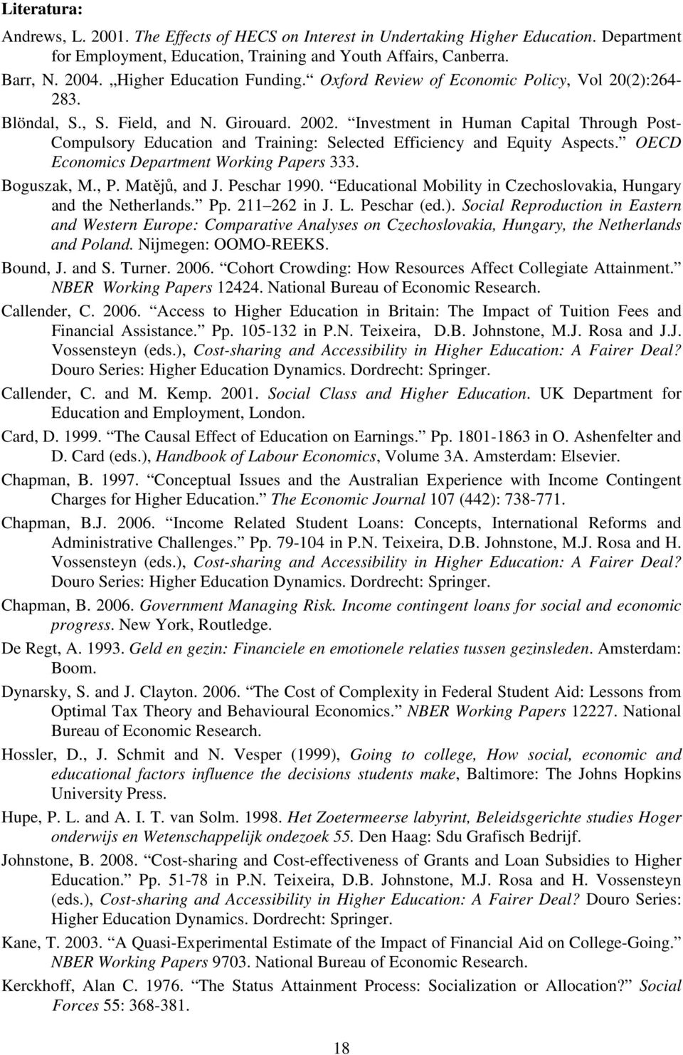 Investment in Human Capital Through Post- Compulsory Education and Training: Selected Efficiency and Equity Aspects. OECD Economics Department Working Papers 333. Boguszak, M., P. Matějů, and J.