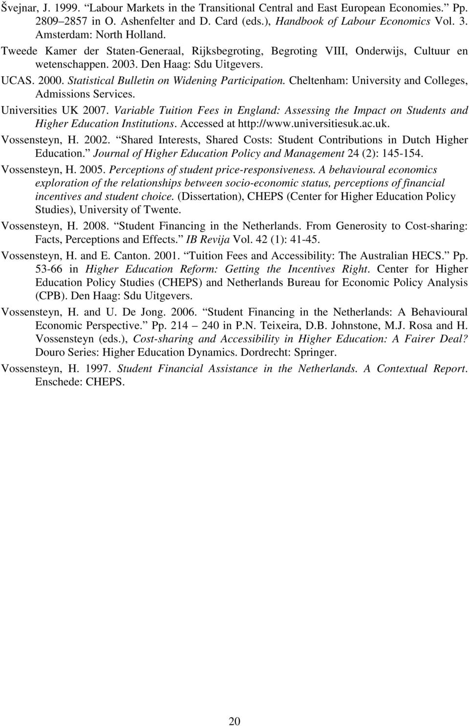 Statistical Bulletin on Widening Participation. Cheltenham: University and Colleges, Admissions Services. Universities UK 2007.