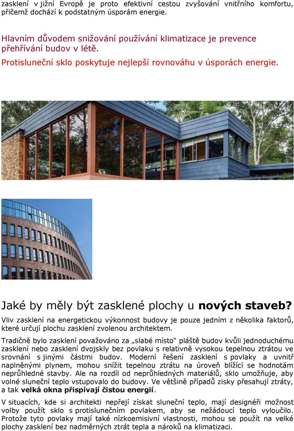 Jaké by měly být zasklené plochy u nových staveb? Vliv zasklení na energetickou výkonnost budovy je pouze jedním z několika faktorů, které určují plochu zasklení zvolenou architektem.