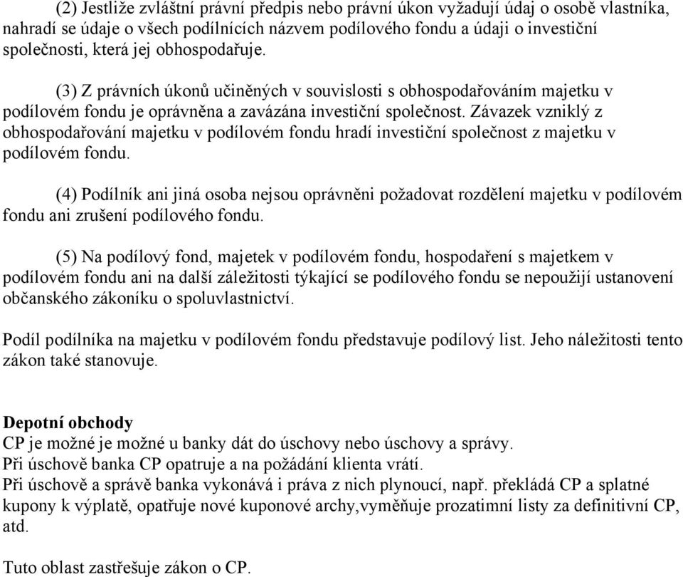 Závazek vzniklý z obhospodařování majetku v podílovém fondu hradí investiční společnost z majetku v podílovém fondu.