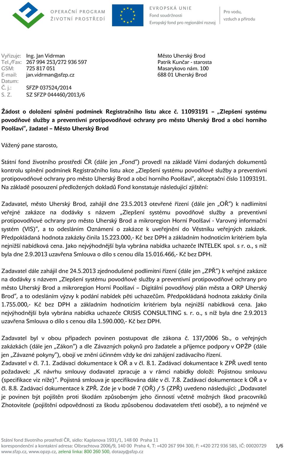 11093191 Zlepšení systému povodňové služby a preventivní protipovodňové ochrany pro město Uherský Brod a obcí horního Poolšaví, žadatel Město Uherský Brod Vážený pane starosto, Státní fond životního