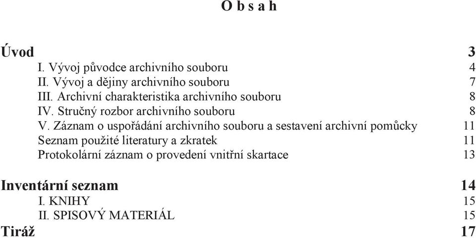 Záznam o uspořádání archivního souboru a sestavení archivní pomůcky 11 Seznam použité literatury a