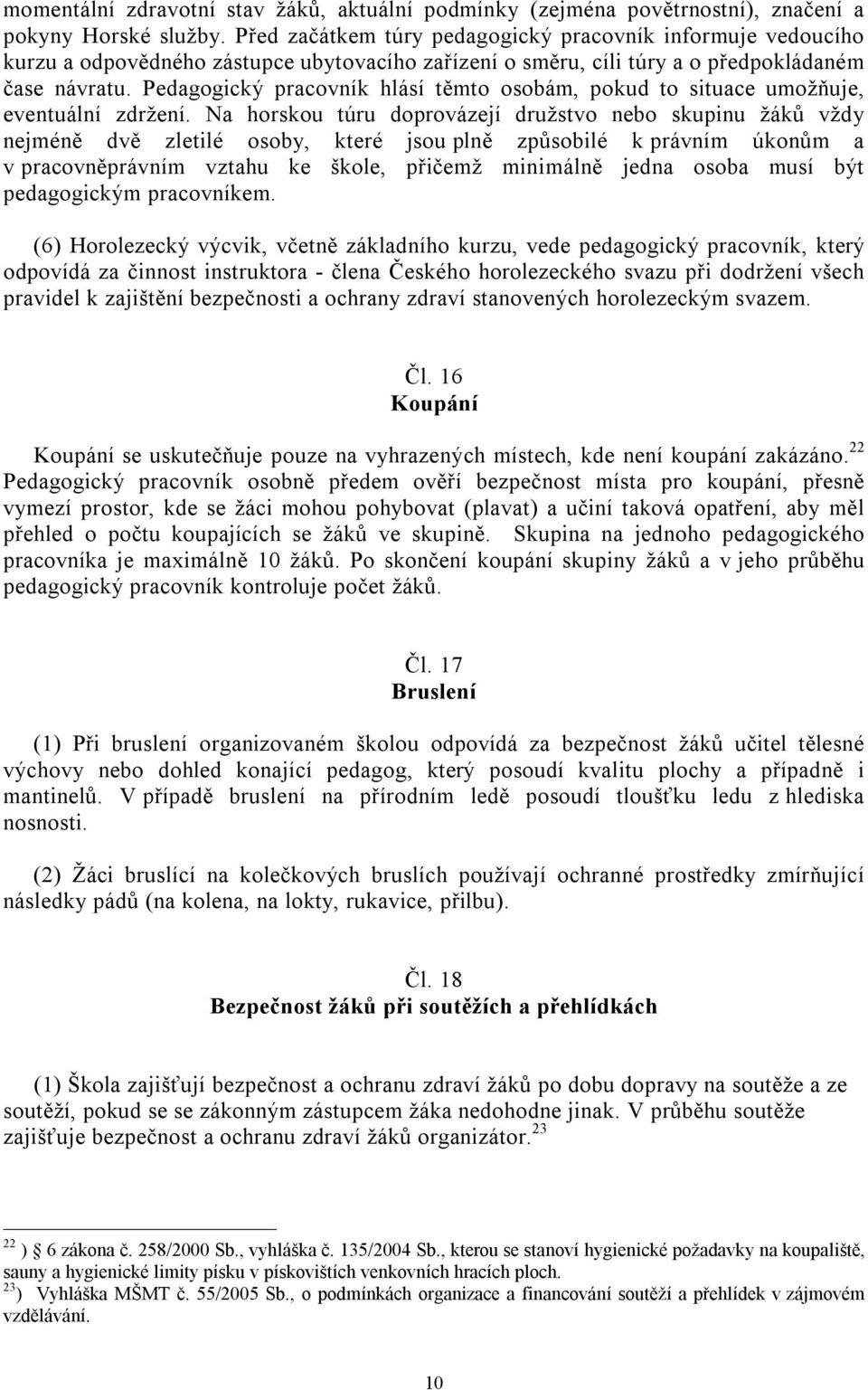 Pedagogický pracovník hlásí těmto osobám, pokud to situace umožňuje, eventuální zdržení.