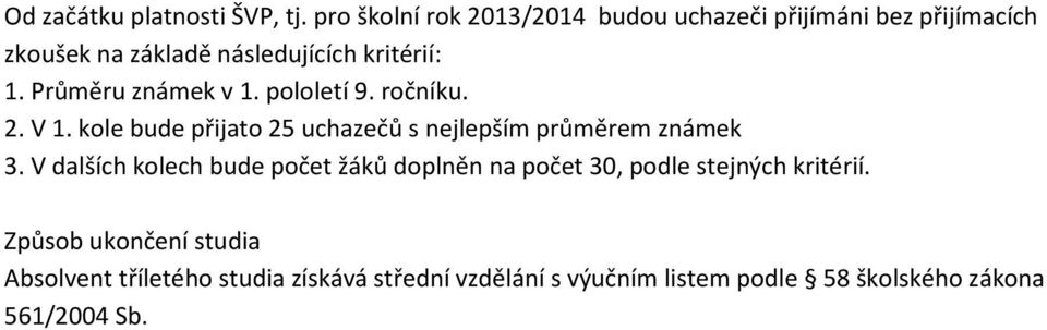 Průměru známek v 1. pololetí 9. ročníku. 2. V 1. kole bude přijato 25 uchazečů s nejlepším průměrem známek 3.