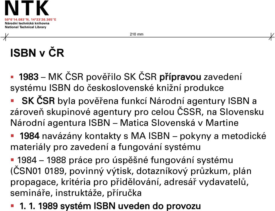 MA ISBN pokyny a metodické materiály pro zavedení a fungování systému 1984 1988 práce pro úspěšné fungování systému (ČSN01 0189, povinný výtisk,