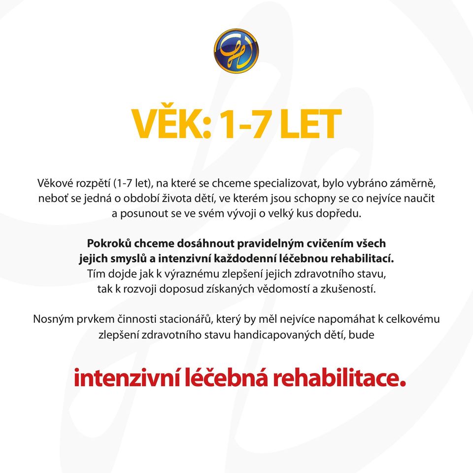 Pokroků chceme dosáhnout pravidelným cvičením všech jejich smyslů a intenzivní každodenní léčebnou rehabilitací.