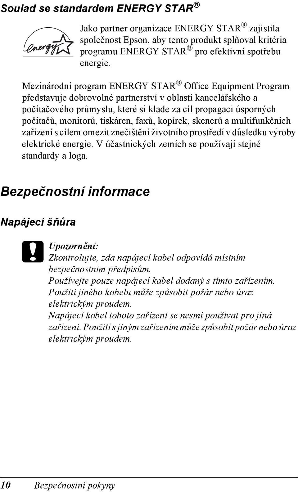 monitorů, tiskáren, faxů, kopírek, skenerů a multifunkčních zařízení s cílem omezit znečištění životního prostředí v důsledku výroby elektrické energie.