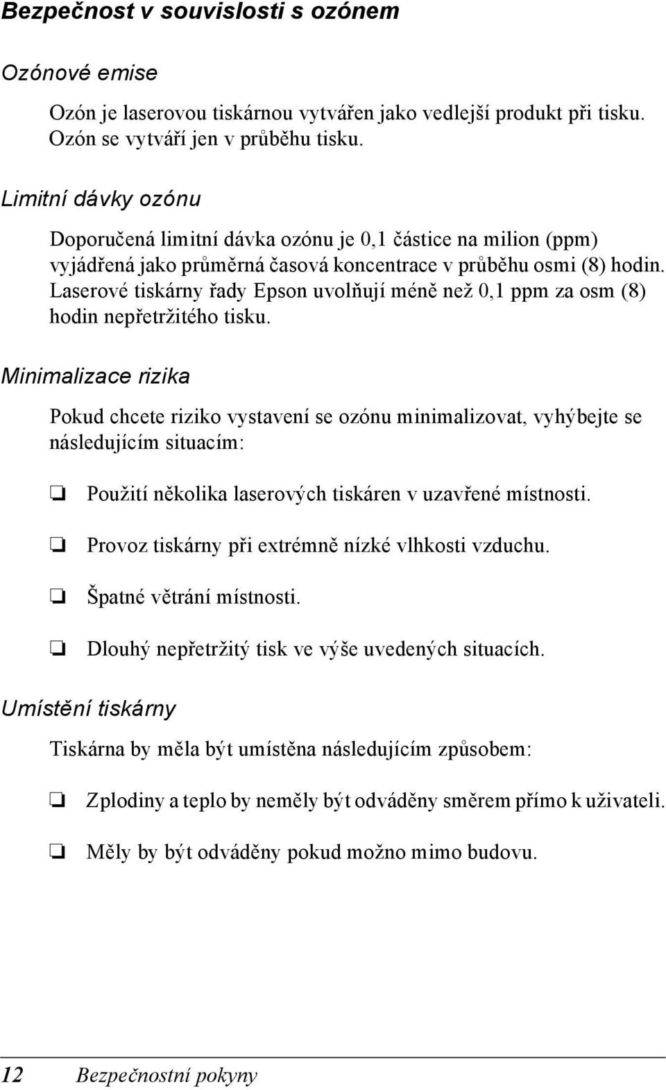 Laserové tiskárny řady Epson uvolňují méně než 0,1 ppm za osm (8) hodin nepřetržitého tisku.