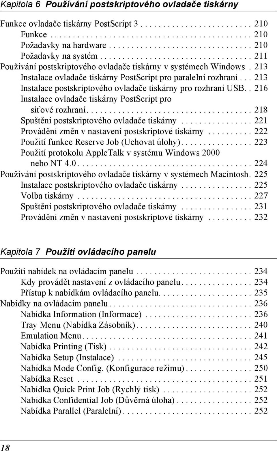 213 Instalace ovladače tiskárny PostScript pro paralelní rozhraní... 213 Instalace postskriptového ovladače tiskárny pro rozhraní USB.. 216 Instalace ovladače tiskárny PostScript pro sít ové rozhraní.