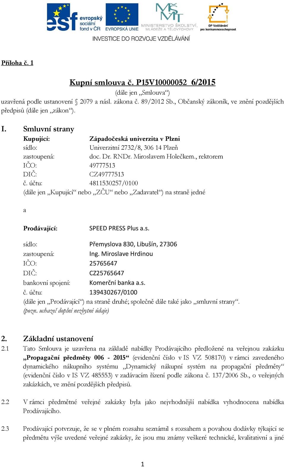 účtu: 4811530257/0100 (dále je Kupující eb ZČU eb Zdvtel ) stě jedé Pdávjící: SPEED PRESS Plus.s. sídl: Přemyslv 830, Lbuší, 27306 zstupeá: Ig.