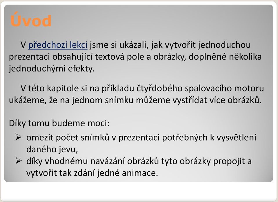 V této kapitole si na příkladu čtyřdobého spalovacího motoru ukážeme, že na jednom snímku můžeme vystřídat více