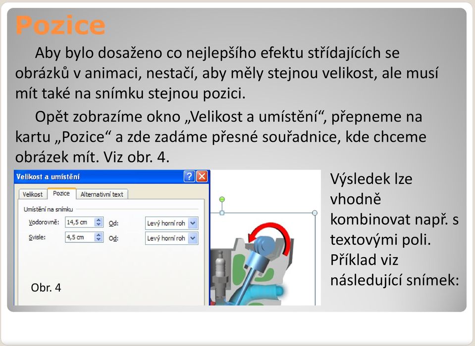 Opět zobrazíme okno Velikost a umístění, přepneme na kartu Pozice a zde zadáme přesné