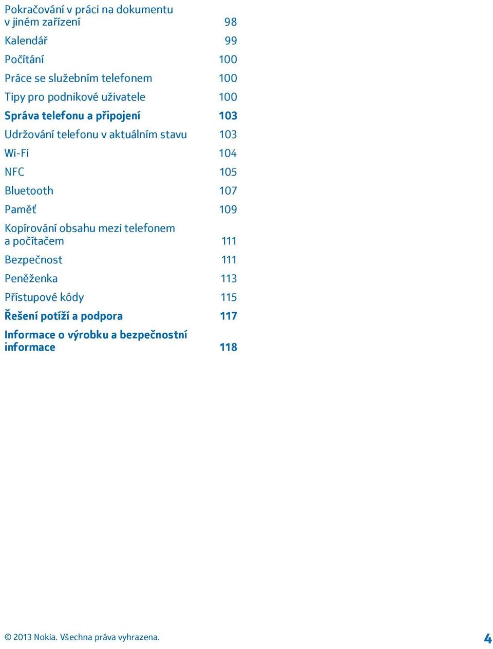 103 Wi-Fi 104 NFC 105 Bluetooth 107 Paměť 109 Kopírování obsahu mezi telefonem a počítačem 111 Bezpečnost