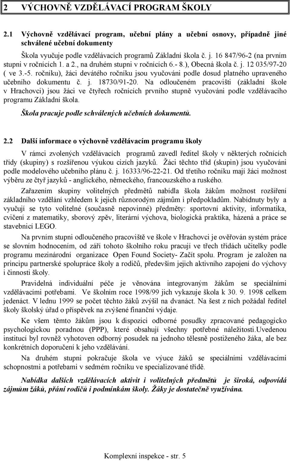 ročníku), žáci devátého ročníku jsou vyučováni podle dosud platného upraveného učebního dokumentu č. j. 18730/91-20.