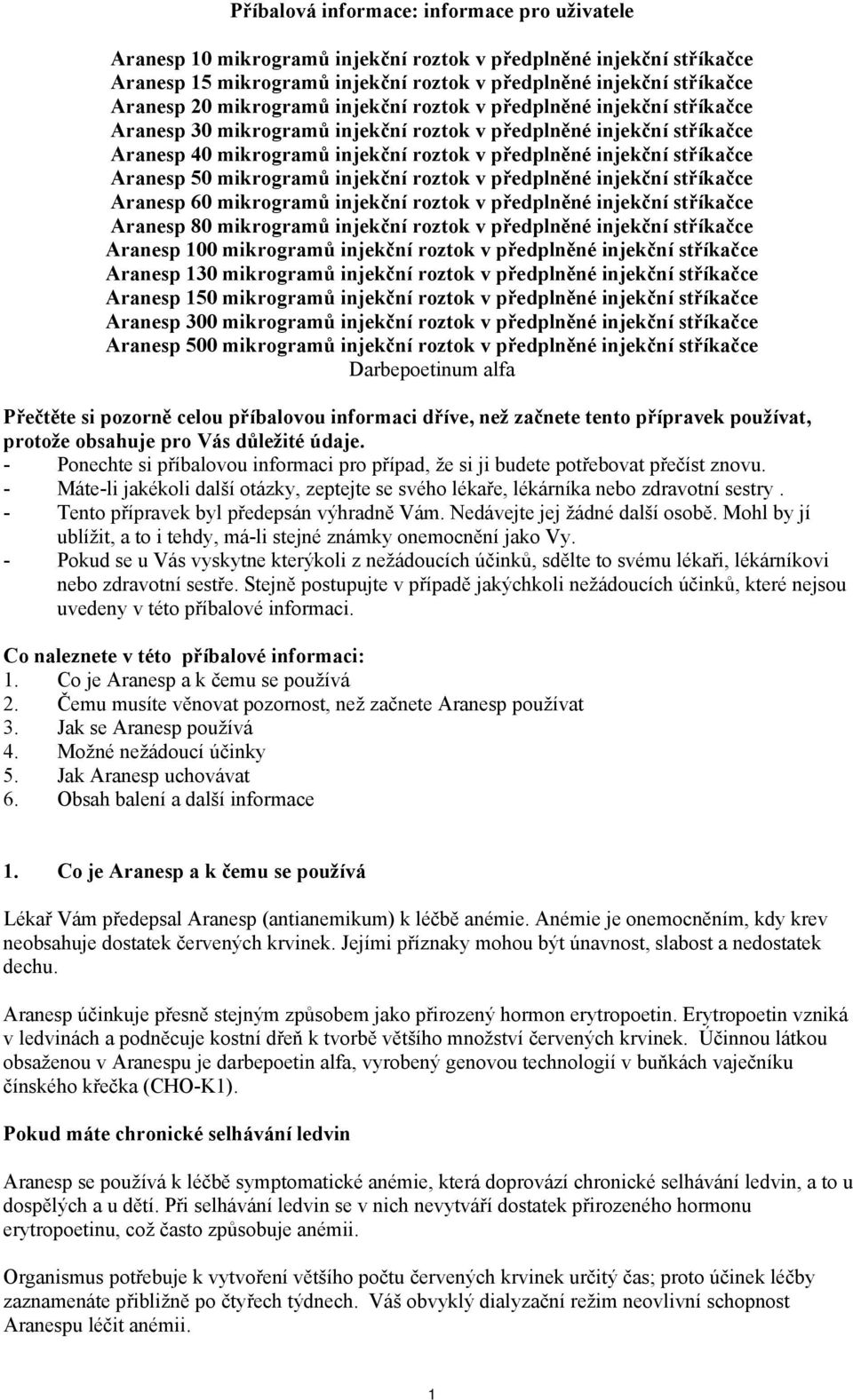 Aranesp 50 mikrogramů injekční roztok v předplněné injekční stříkačce Aranesp 60 mikrogramů injekční roztok v předplněné injekční stříkačce Aranesp 80 mikrogramů injekční roztok v předplněné injekční