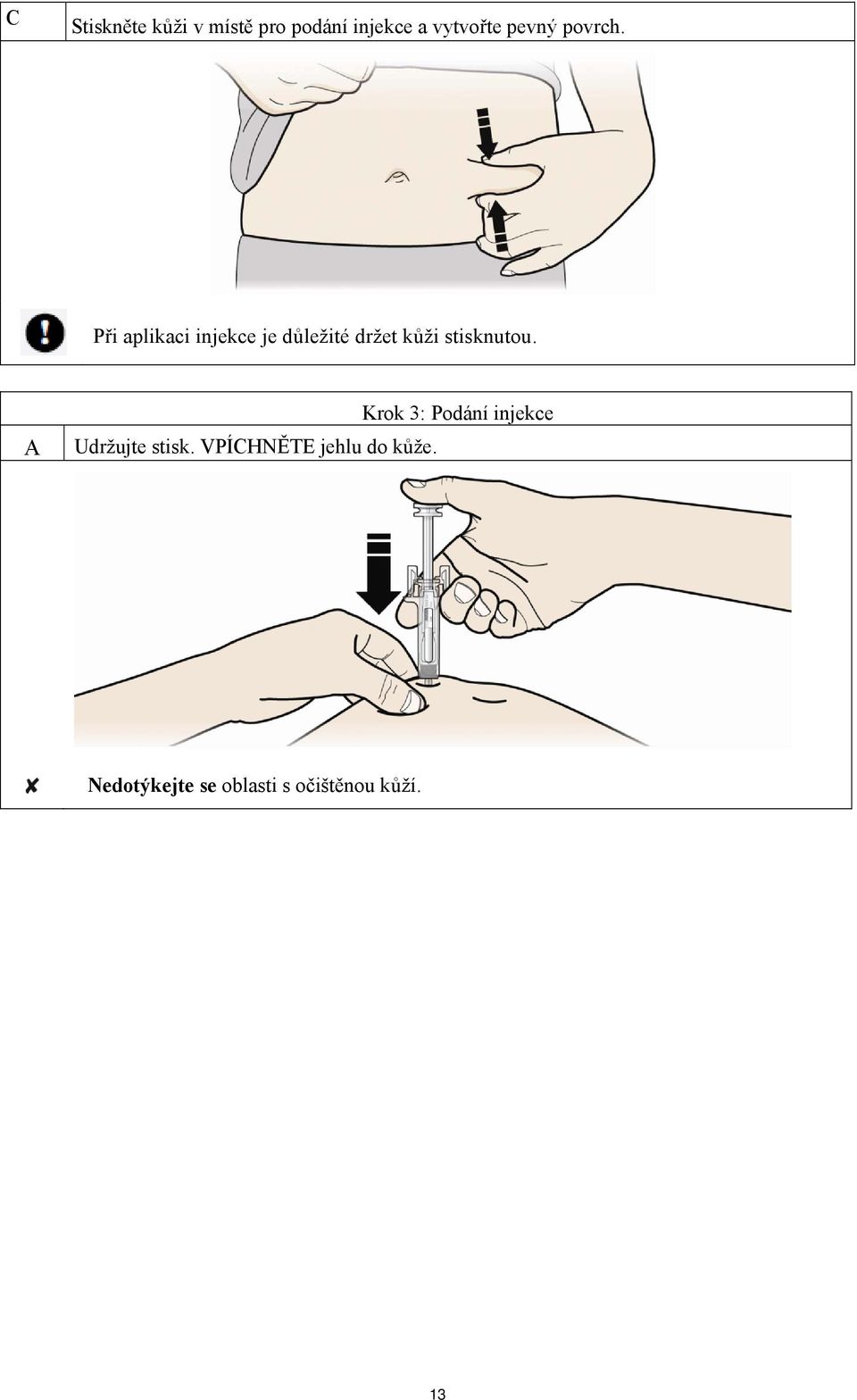 Při aplikaci injekce je důležité držet kůži stisknutou.