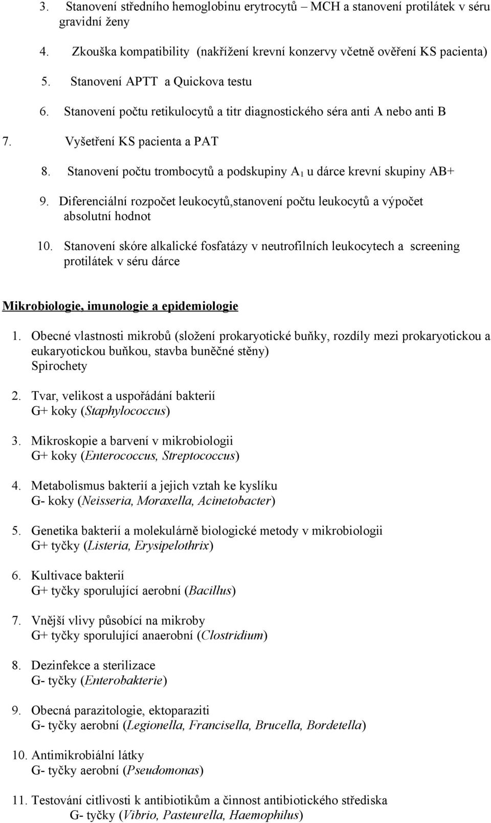 Stanovení počtu trombocytů a podskupiny A 1 u dárce krevní skupiny AB+ 9. Diferenciální rozpočet leukocytů,stanovení počtu leukocytů a výpočet absolutní hodnot 10.