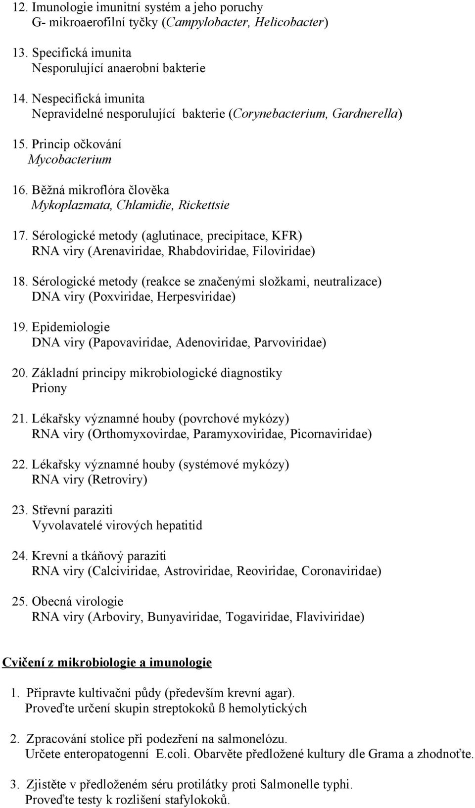 Sérologické metody (aglutinace, precipitace, KFR) RNA viry (Arenaviridae, Rhabdoviridae, Filoviridae) 18.