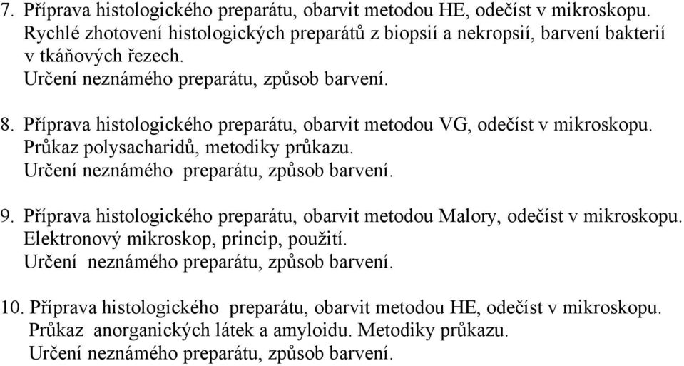 Příprava histologického preparátu, obarvit metodou VG, odečíst v mikroskopu. Průkaz polysacharidů, metodiky průkazu. 9.