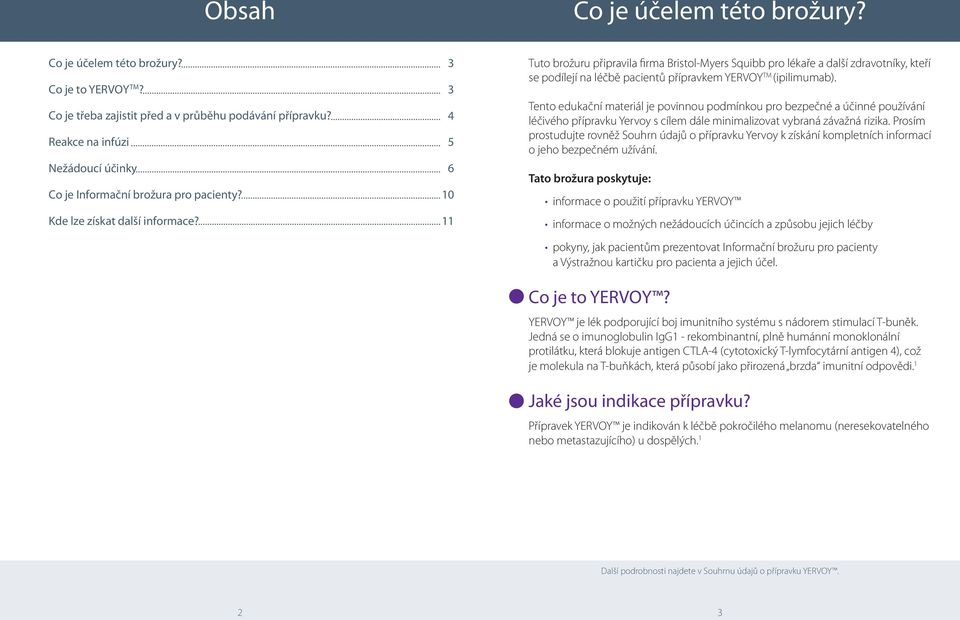 3 3 4 5 6 10 11 Tuto brožuru připravila firma Bristol-Myers Squibb pro lékaře a další zdravotníky, kteří se podílejí na léčbě pacientů přípravkem YERVOY TM (ipilimumab).