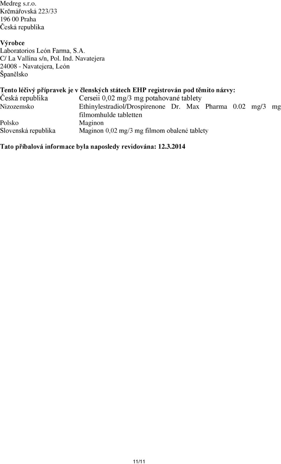 republika Cerseii 0,02 mg/3 mg potahované tablety Nizozemsko Ethinylestradiol/Drospirenone Dr. Max Pharma 0.