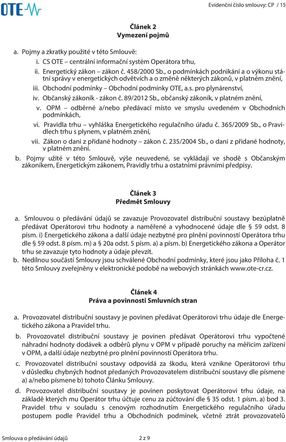 Občanský zákoník - zákon č. 89/2012 Sb., občanský zákoník, v platném znění, v. OPM odběrné a/nebo předávací místo ve smyslu uvedeném v Obchodních podmínkách, vi.