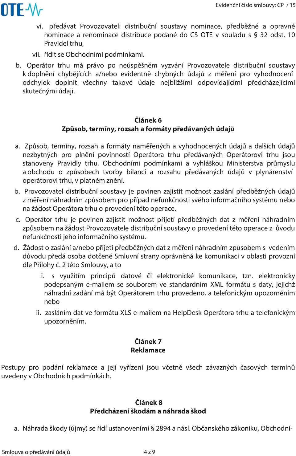 Operátor trhu má právo po neúspěšném vyzvání Provozovatele distribuční soustavy k doplnění chybějících a/nebo evidentně chybných údajů z měření pro vyhodnocení odchylek doplnit všechny takové údaje