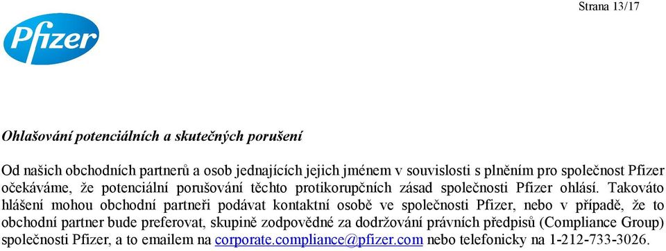 Takováto hlášení mohou obchodní partneři podávat kontaktní osobě ve společnosti Pfizer, nebo v případě, že to obchodní partner bude preferovat,