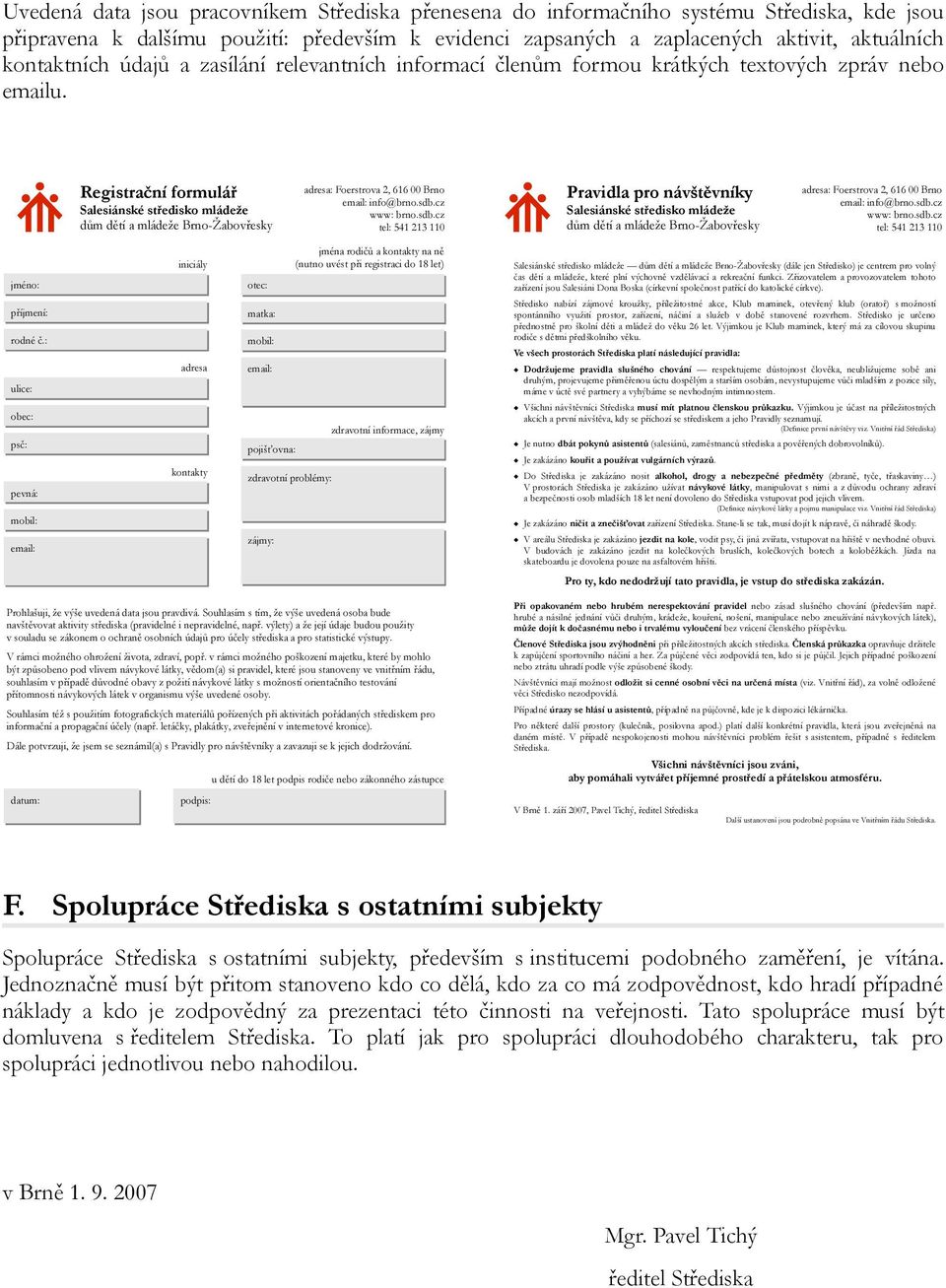 Registrační formulář Salesiánské středisko mládeže dům dětí a mládeže Brno-Žabovřesky adresa: Foerstrova 2, 616 00 Brno email: info@brno.sdb.